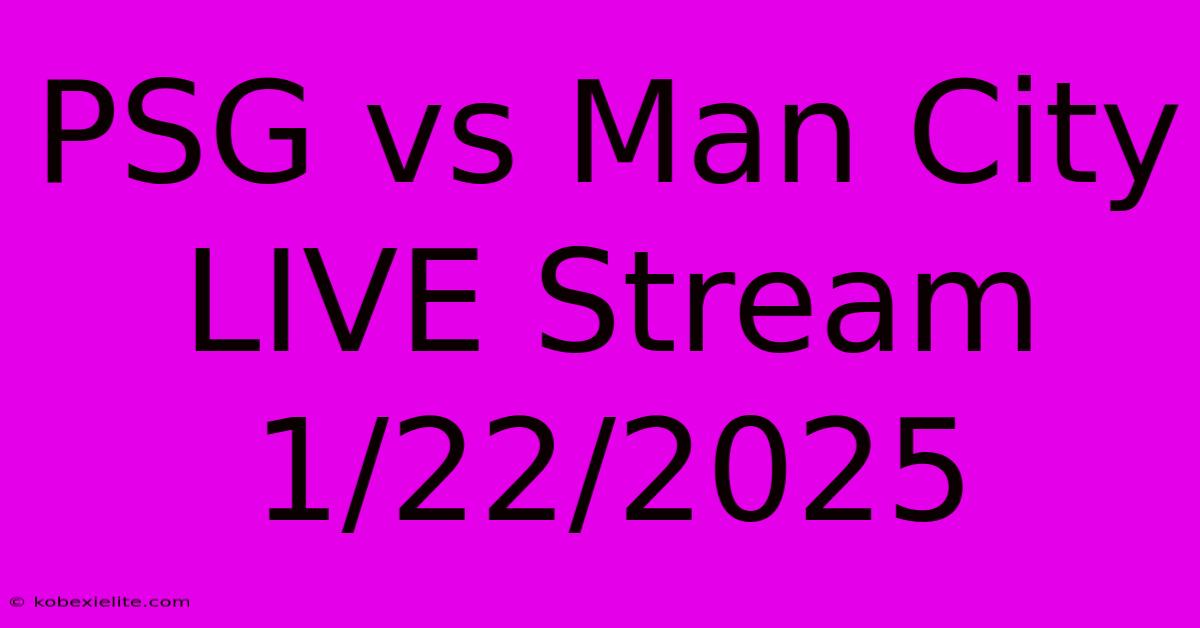 PSG Vs Man City LIVE Stream 1/22/2025