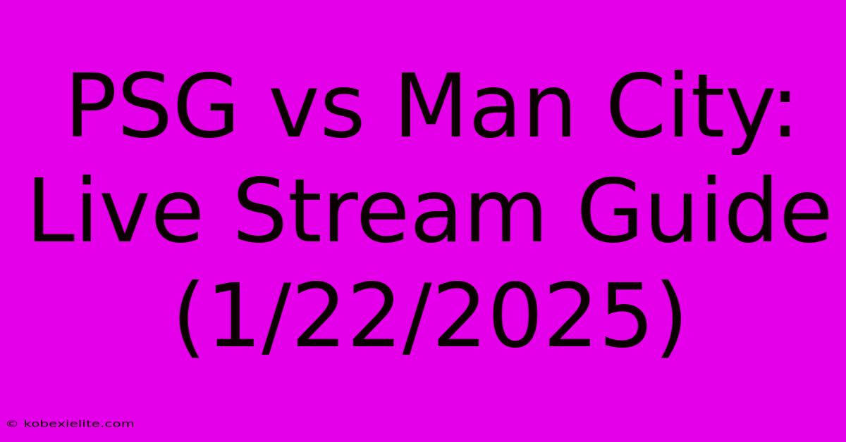 PSG Vs Man City: Live Stream Guide (1/22/2025)