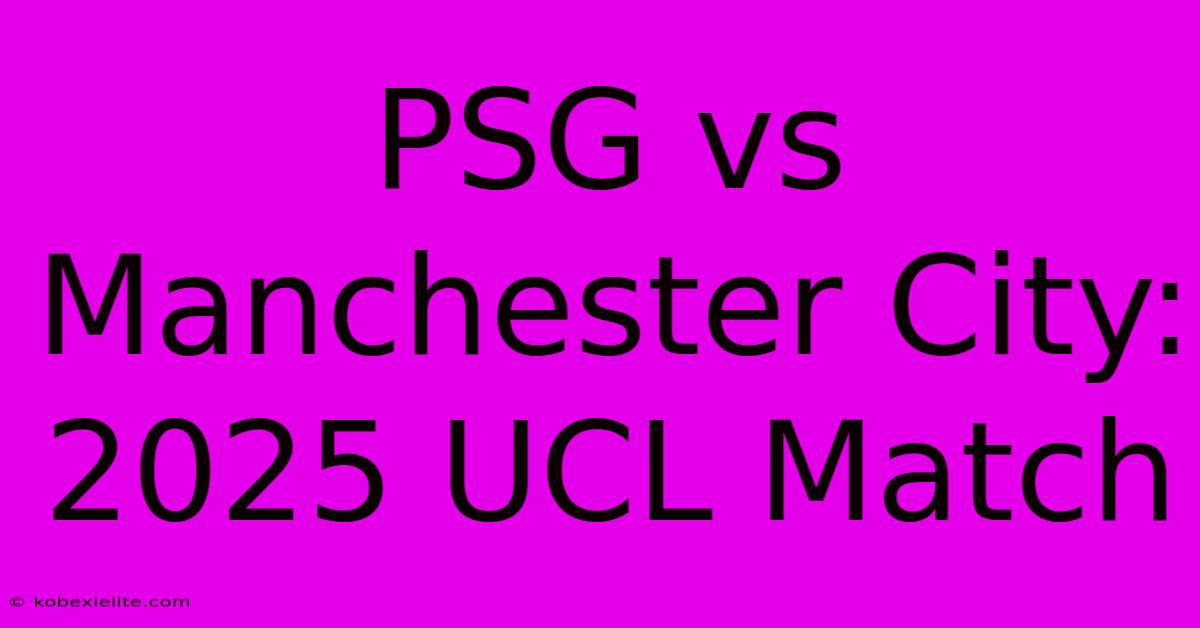 PSG Vs Manchester City: 2025 UCL Match