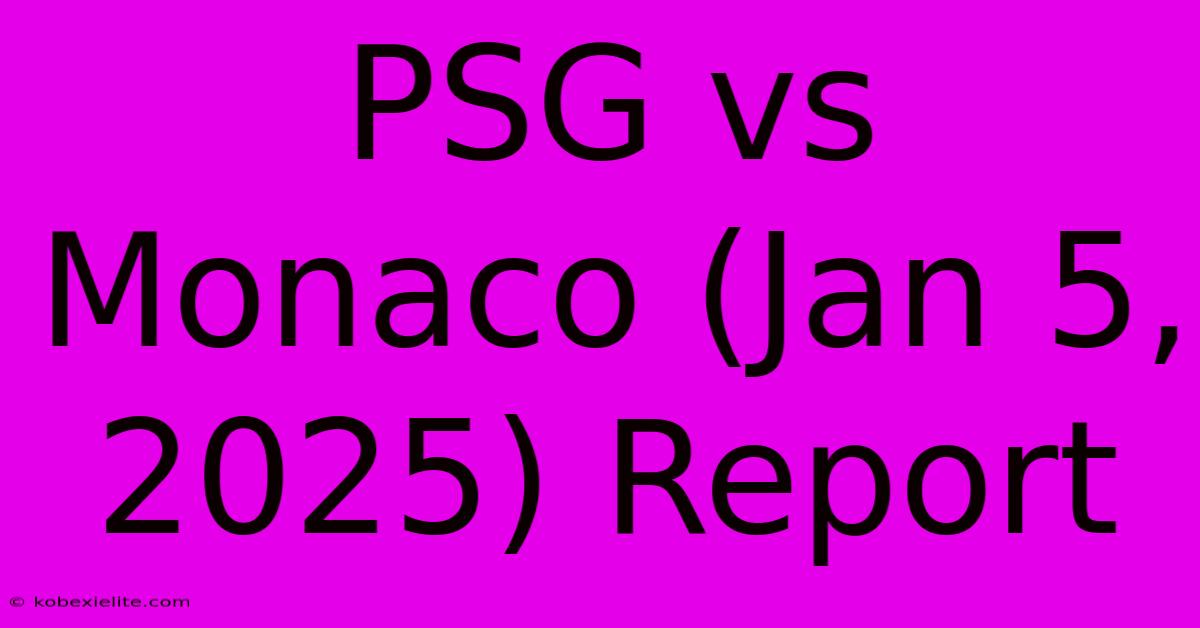 PSG Vs Monaco (Jan 5, 2025) Report