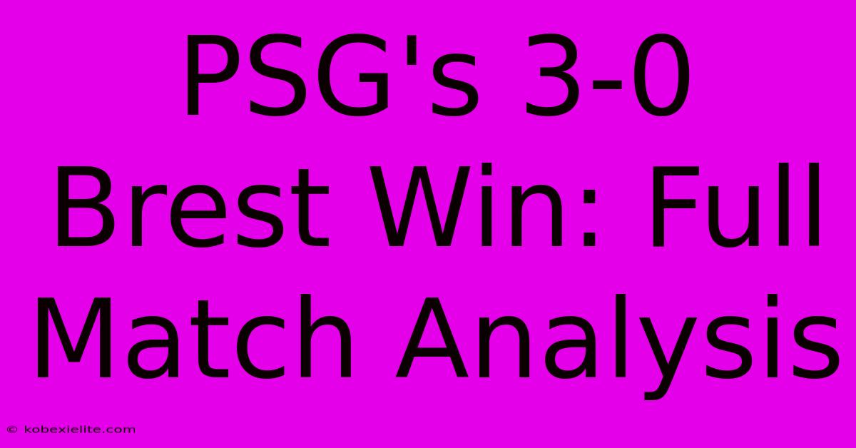 PSG's 3-0 Brest Win: Full Match Analysis