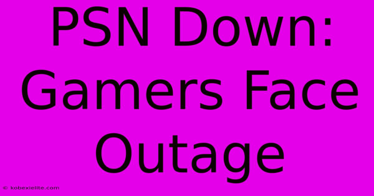 PSN Down: Gamers Face Outage