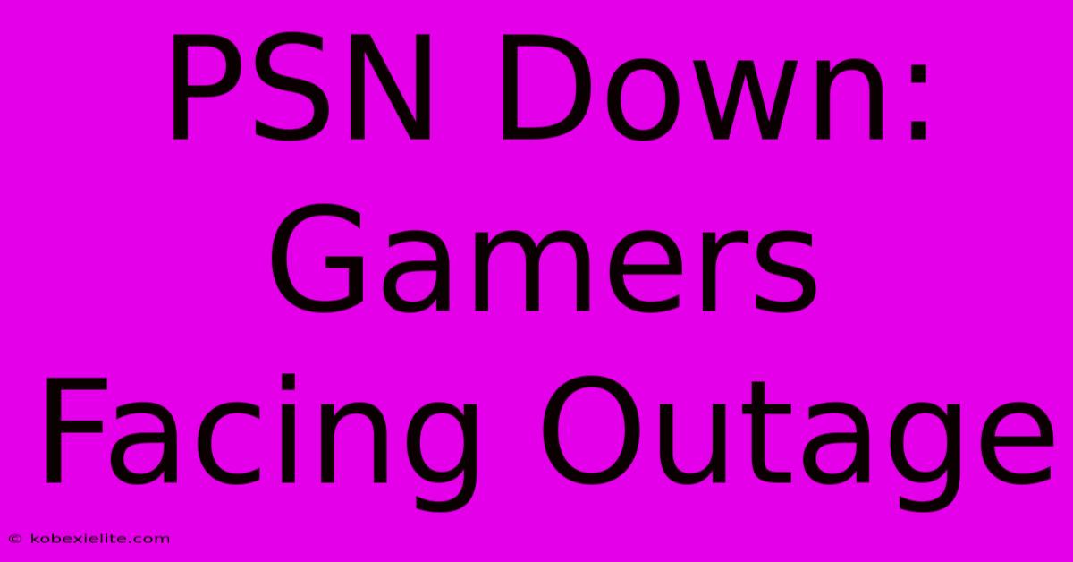 PSN Down: Gamers Facing Outage