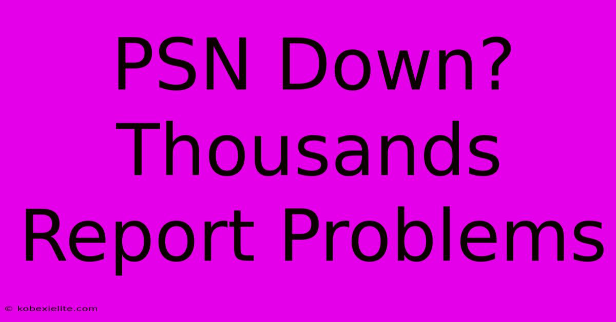 PSN Down? Thousands Report Problems