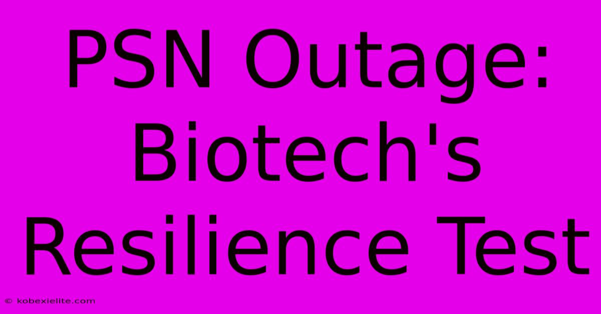 PSN Outage: Biotech's Resilience Test