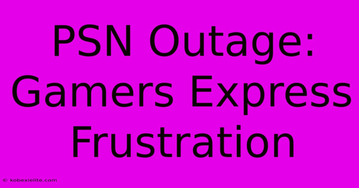 PSN Outage: Gamers Express Frustration