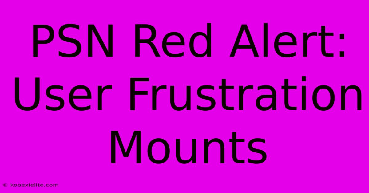 PSN Red Alert: User Frustration Mounts