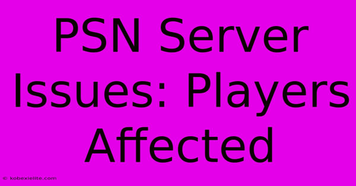 PSN Server Issues: Players Affected