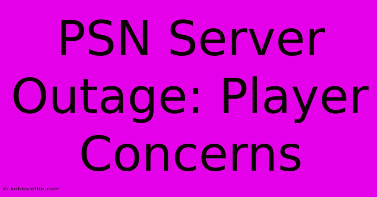 PSN Server Outage: Player Concerns