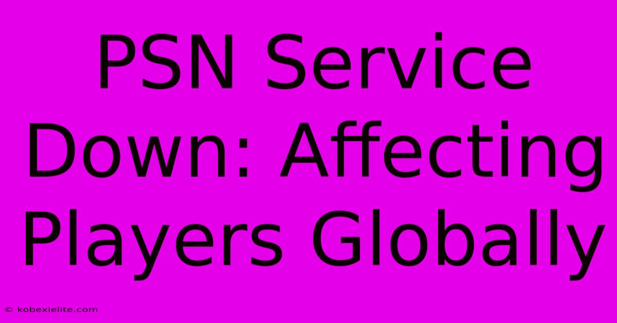 PSN Service Down: Affecting Players Globally