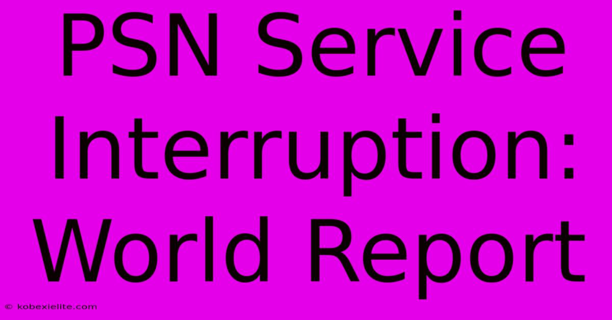 PSN Service Interruption: World Report