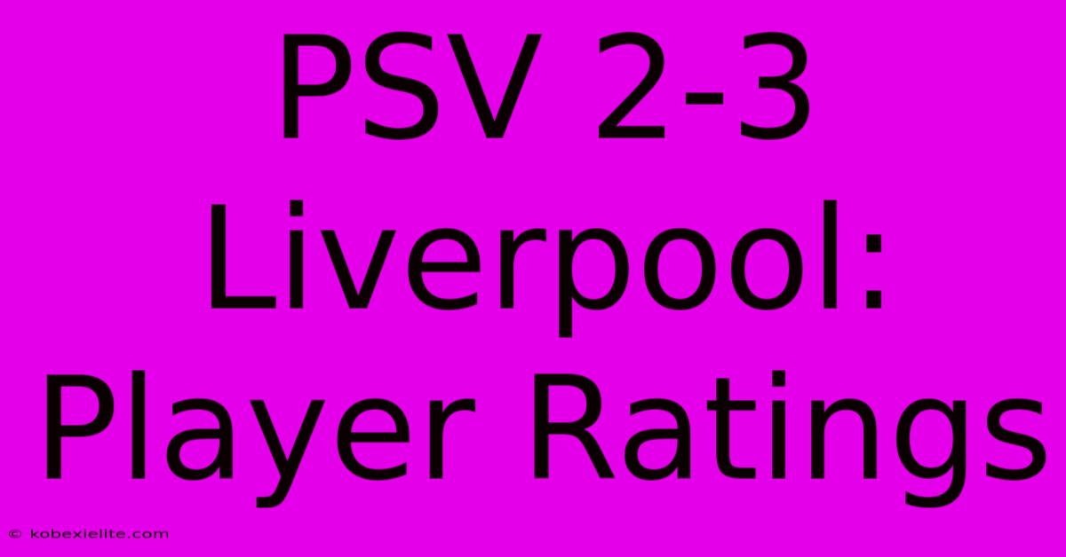 PSV 2-3 Liverpool: Player Ratings