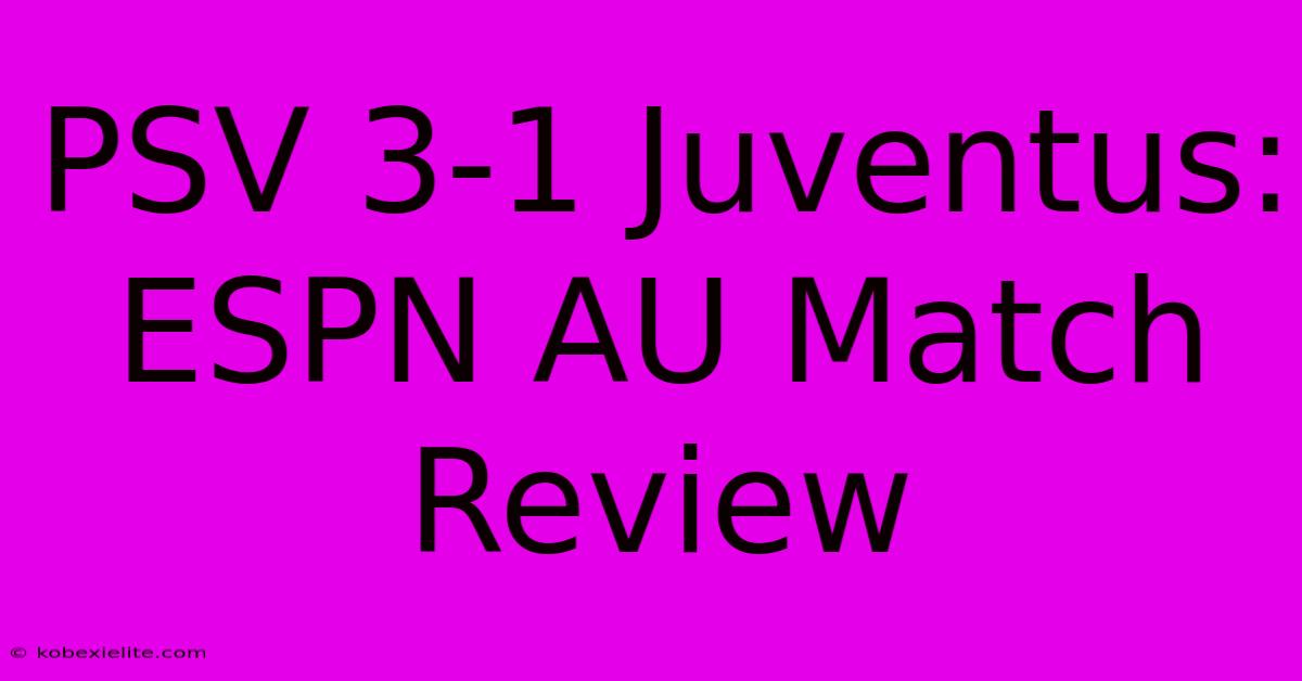 PSV 3-1 Juventus: ESPN AU Match Review