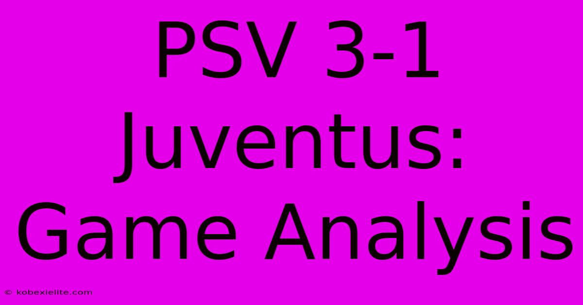 PSV 3-1 Juventus: Game Analysis