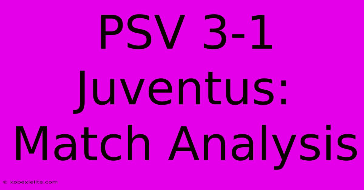 PSV 3-1 Juventus: Match Analysis