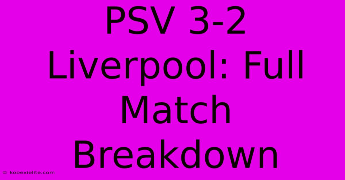 PSV 3-2 Liverpool: Full Match Breakdown