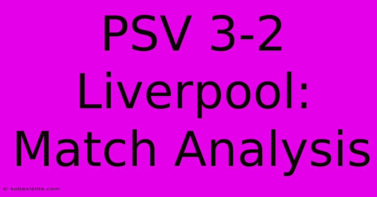 PSV 3-2 Liverpool: Match Analysis