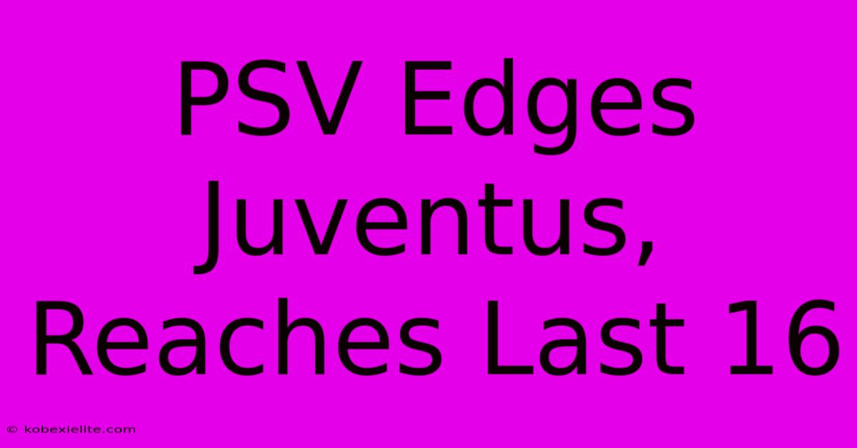 PSV Edges Juventus, Reaches Last 16