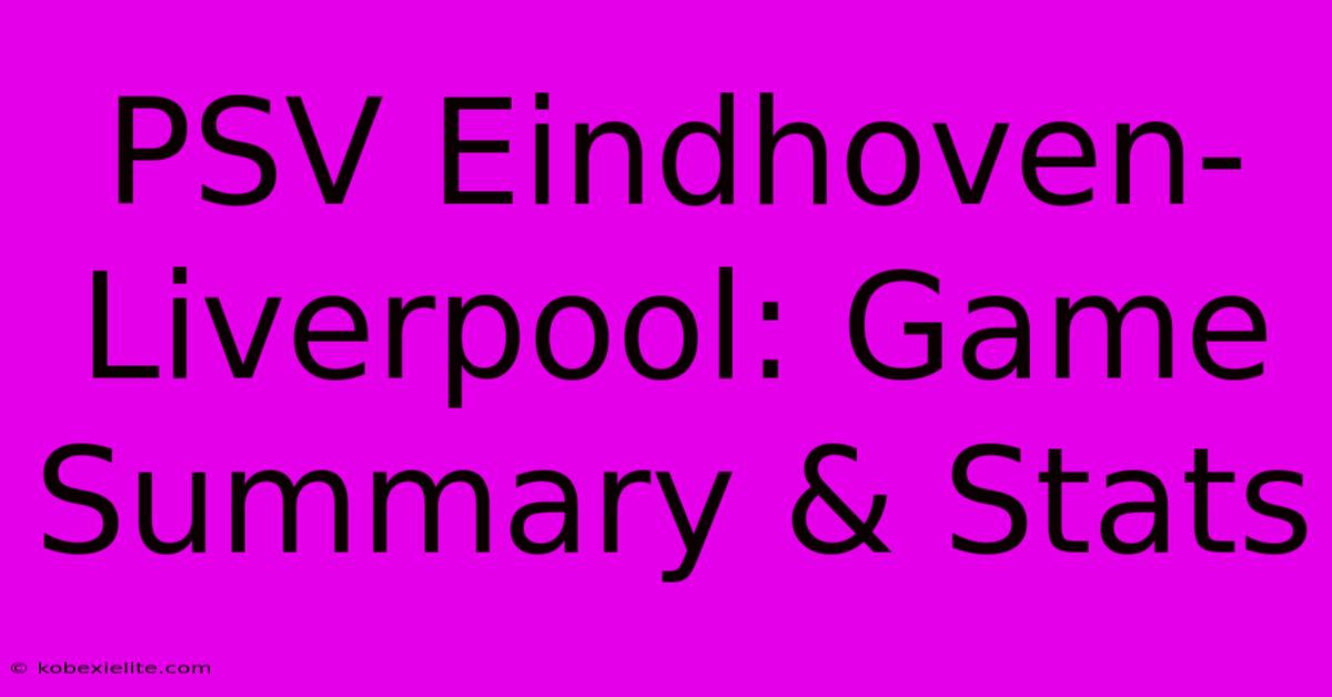 PSV Eindhoven-Liverpool: Game Summary & Stats