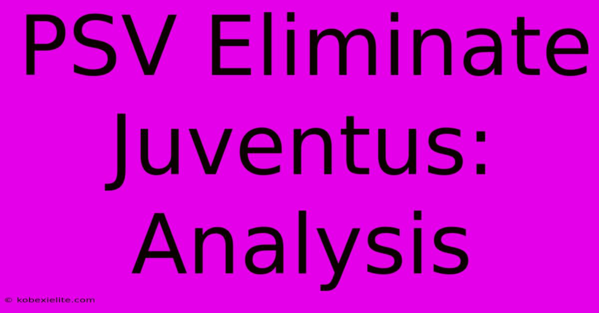 PSV Eliminate Juventus: Analysis