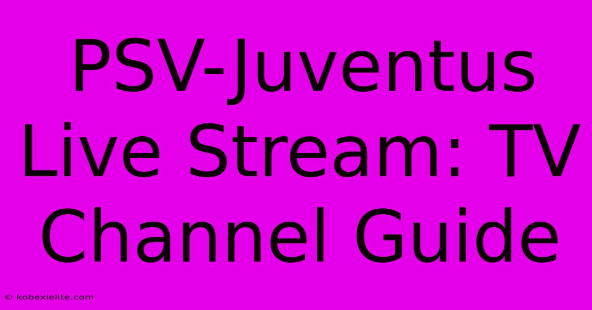 PSV-Juventus Live Stream: TV Channel Guide