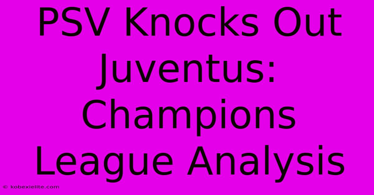 PSV Knocks Out Juventus: Champions League Analysis