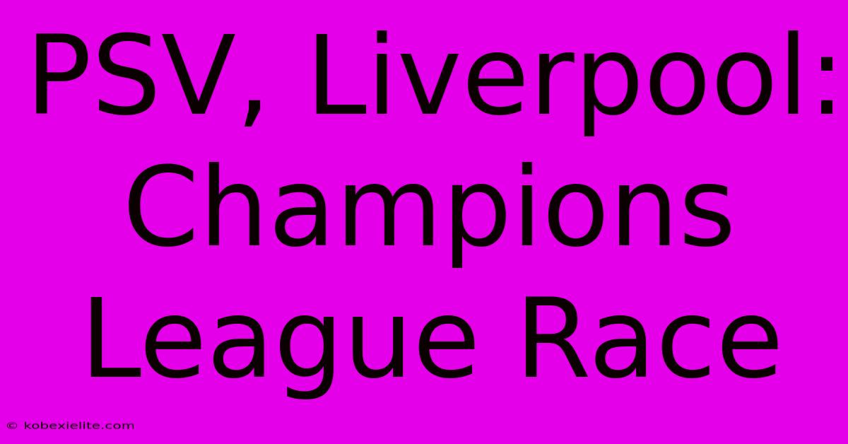 PSV, Liverpool: Champions League Race