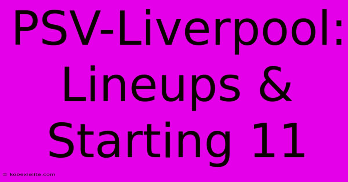 PSV-Liverpool: Lineups & Starting 11