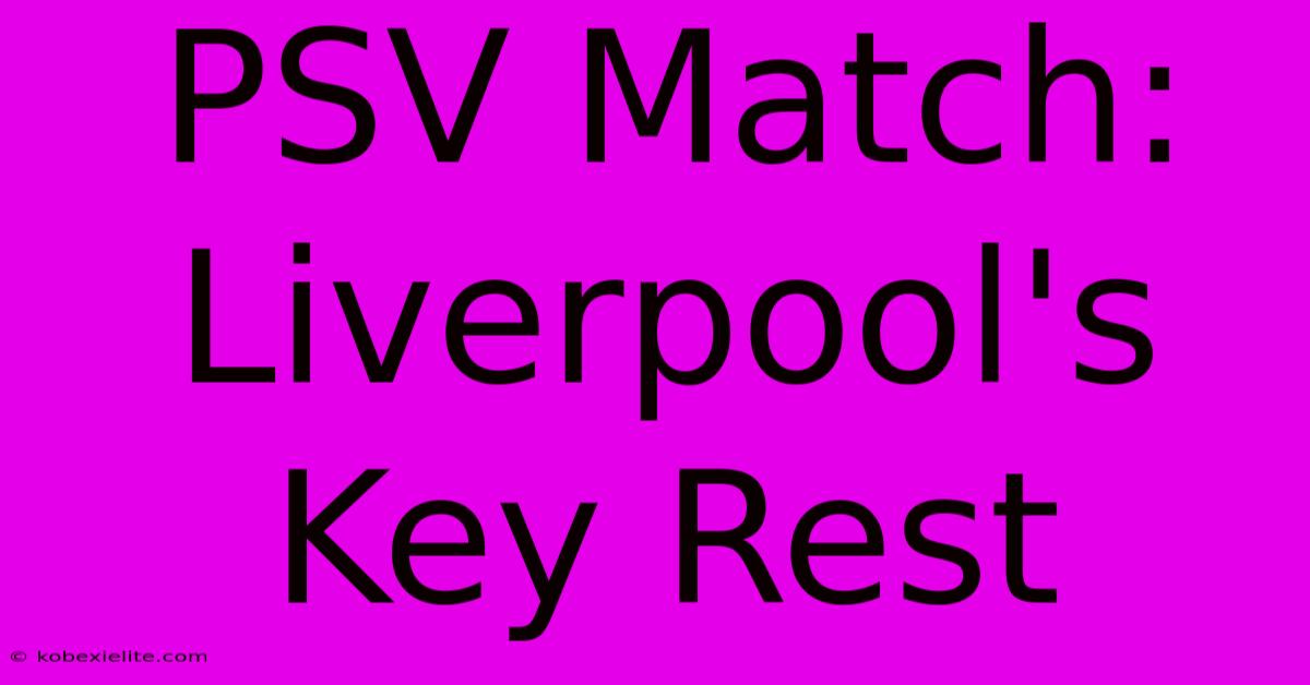 PSV Match: Liverpool's Key Rest