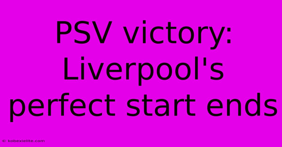 PSV Victory: Liverpool's Perfect Start Ends