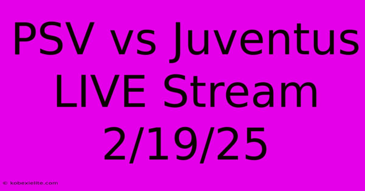 PSV Vs Juventus LIVE Stream 2/19/25