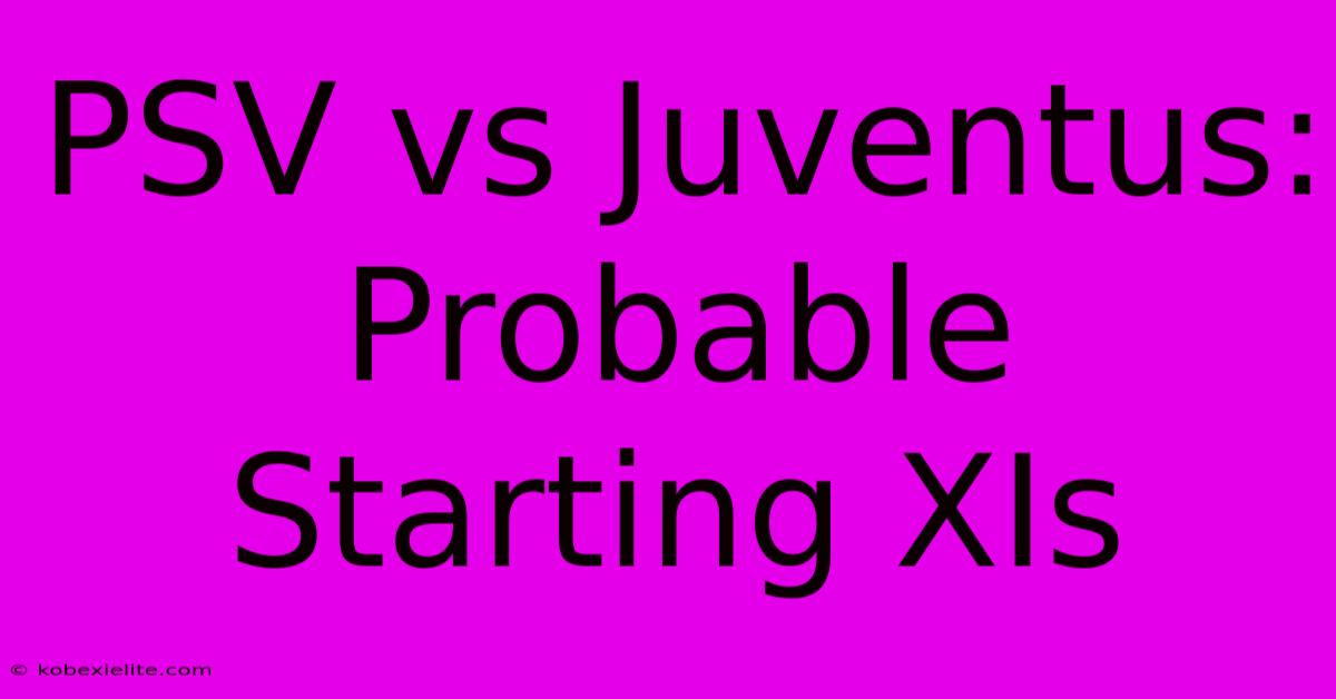 PSV Vs Juventus: Probable Starting XIs