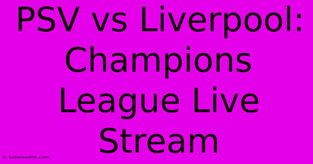 PSV Vs Liverpool: Champions League Live Stream