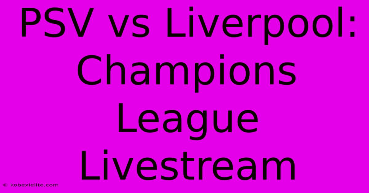 PSV Vs Liverpool: Champions League Livestream