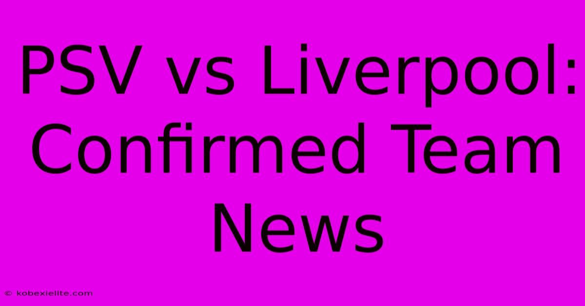 PSV Vs Liverpool: Confirmed Team News