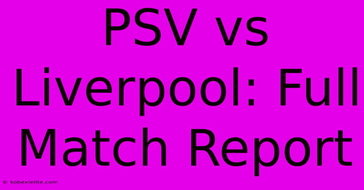 PSV Vs Liverpool: Full Match Report