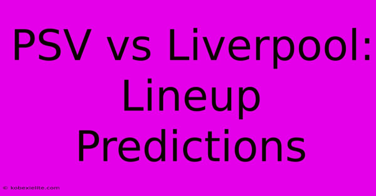 PSV Vs Liverpool: Lineup Predictions