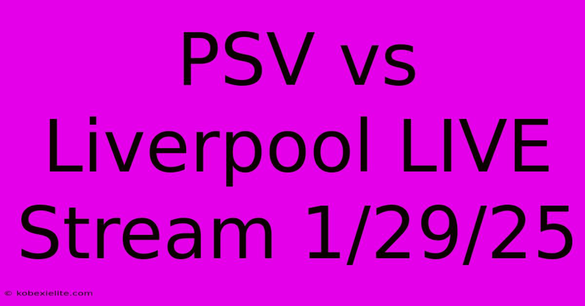 PSV Vs Liverpool LIVE Stream 1/29/25