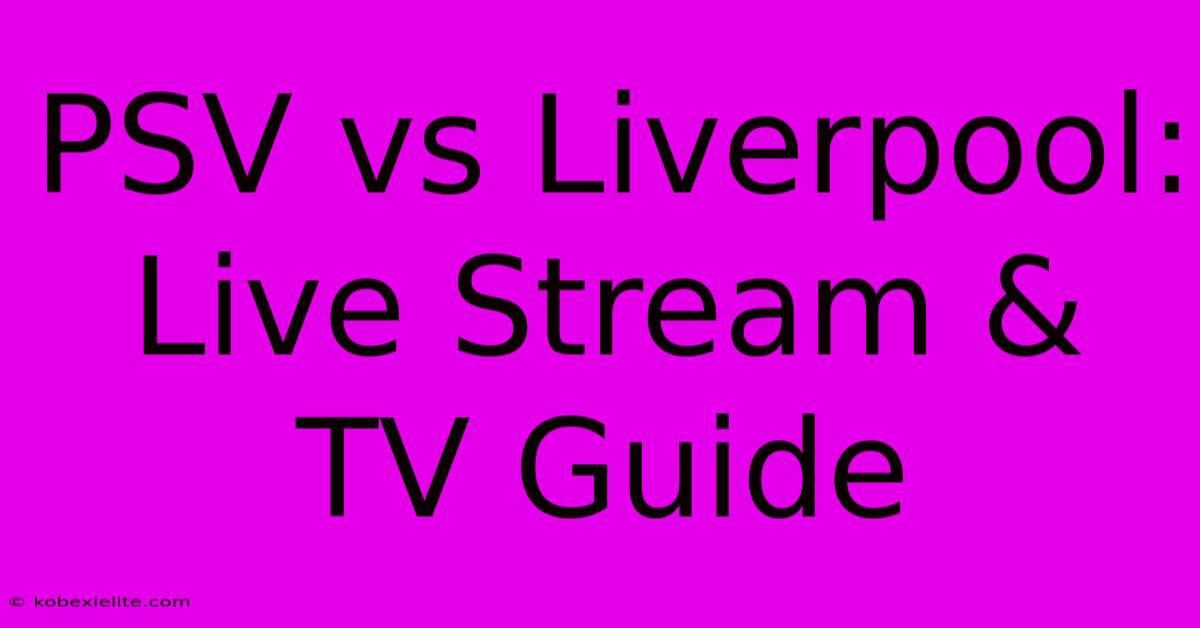 PSV Vs Liverpool: Live Stream & TV Guide