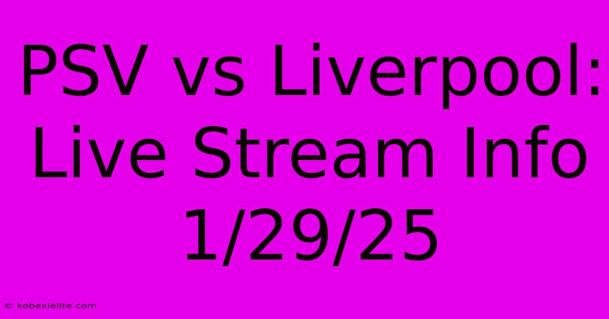 PSV Vs Liverpool: Live Stream Info 1/29/25