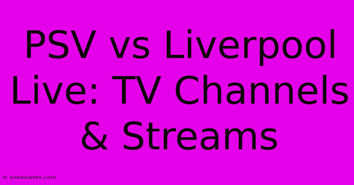 PSV Vs Liverpool Live: TV Channels & Streams