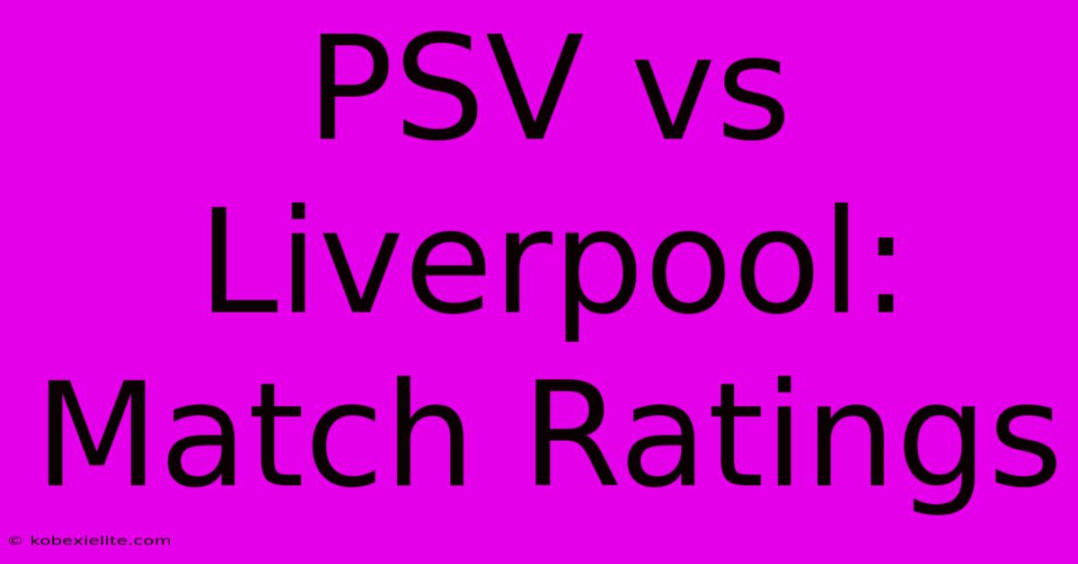 PSV Vs Liverpool: Match Ratings