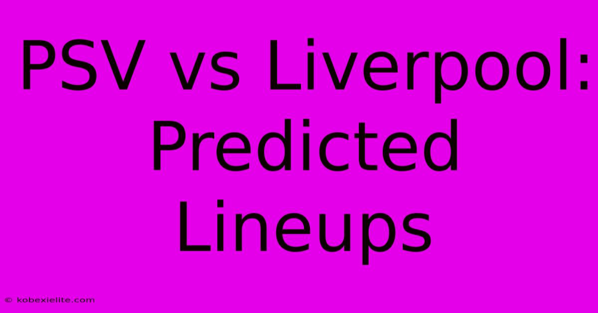 PSV Vs Liverpool: Predicted Lineups