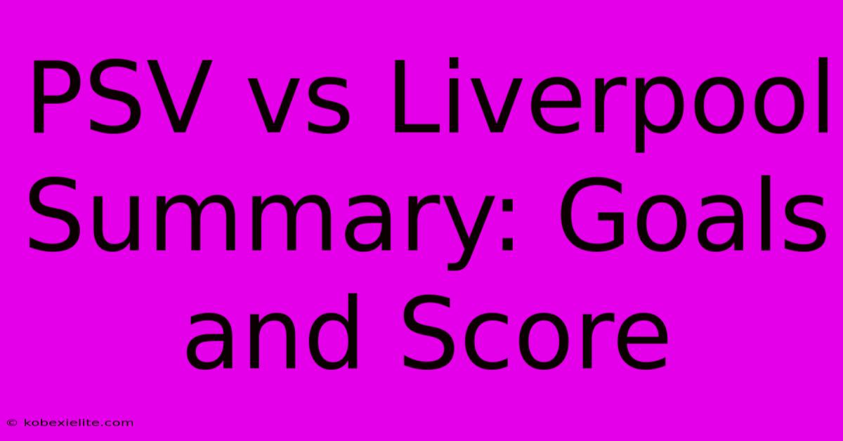 PSV Vs Liverpool Summary: Goals And Score