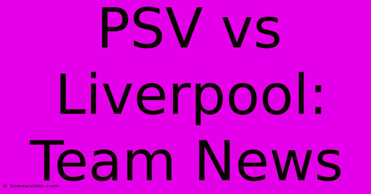 PSV Vs Liverpool: Team News