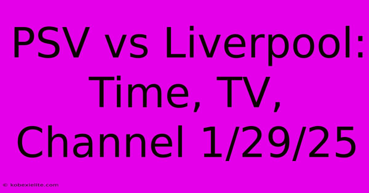 PSV Vs Liverpool: Time, TV, Channel 1/29/25