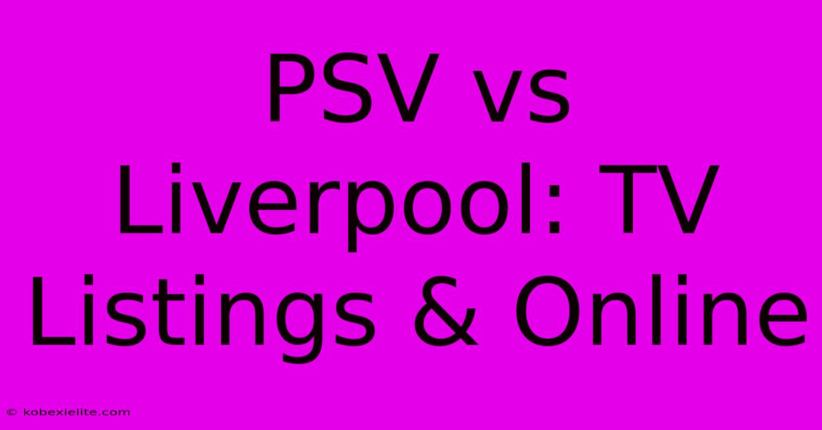 PSV Vs Liverpool: TV Listings & Online