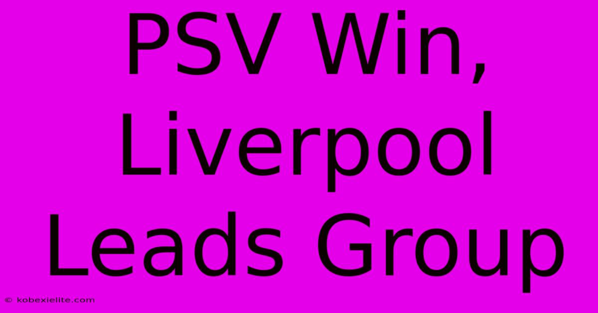 PSV Win, Liverpool Leads Group