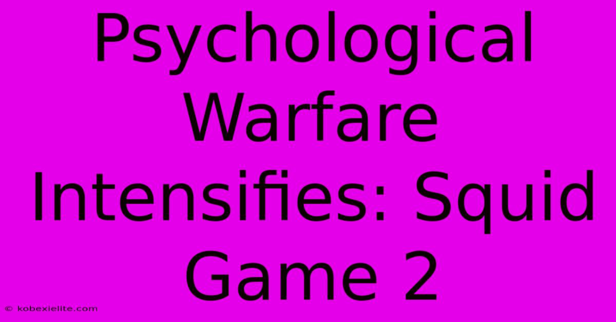 Psychological Warfare Intensifies: Squid Game 2