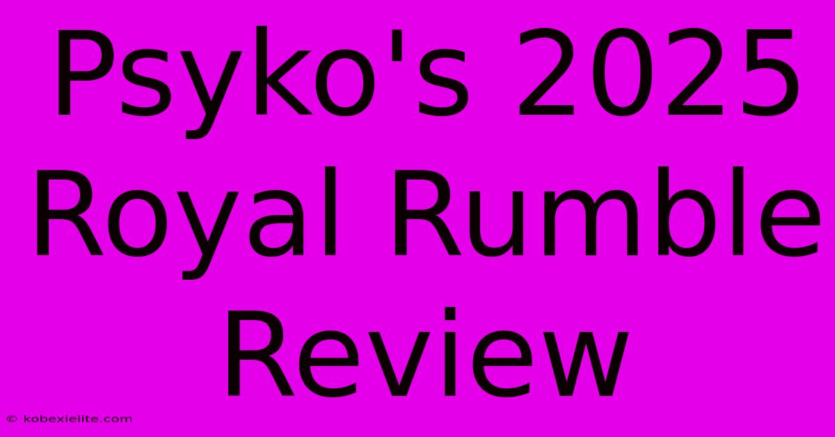 Psyko's 2025 Royal Rumble Review